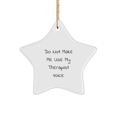 Funny Christmas Unique Gifts from Men for Women Therapists Star Ornament Quote 'Do Not Make Me Use My Therapist Voice' - Image 1