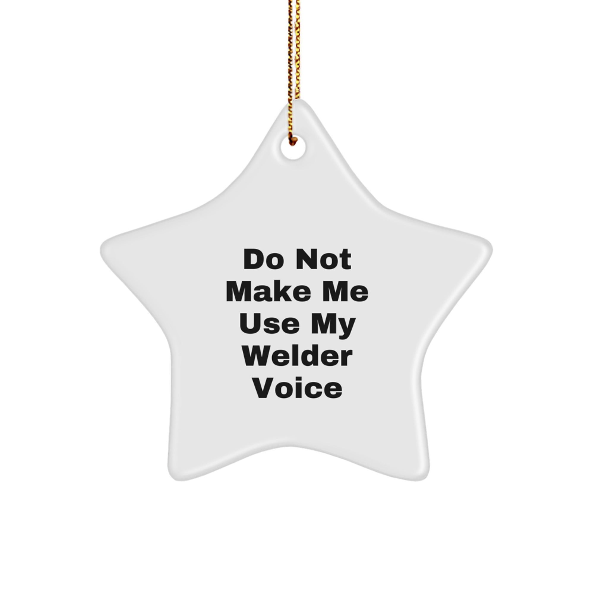 Funny Welder Gifts from Friends - Do Not Make Me Use My Welder Voice Christmas Star Ornament for Men - Unique Welder Decor - Image 1