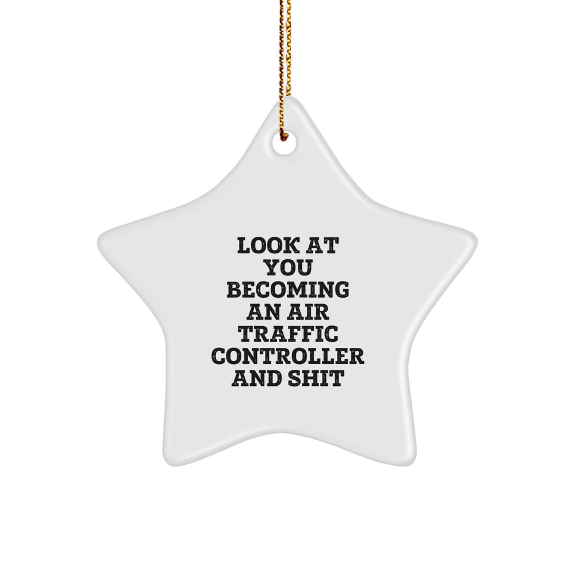 Funny Air Traffic Controller Star Ornament Gifts for Men - Look At You Becoming An Air Traffic Controller And Shit Funny Quote, Star Shaped Decorations for Christmas Unique Gifts from Family - Image 1