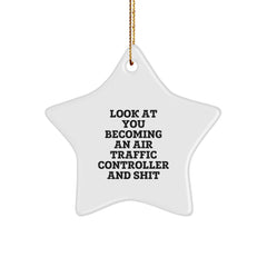 Funny Air Traffic Controller Star Ornament Gifts for Men - Look At You Becoming An Air Traffic Controller And Shit Funny Quote, Star Shaped Decorations for Christmas Unique Gifts from Family - Image 1