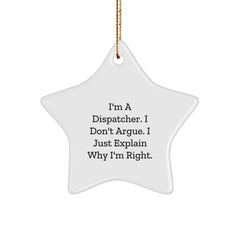 Funny Dispatcher Gifts from Men to Dispatcher Star Ornament, I'm A Dispatcher. I Don't Argue. I Just Explain Why I'm Right. Christmas Unique Gifts for Dispatcher - Image 1