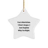 Funny Mortician Gifts, Star Ornament I'm A Mortician, I Don't Argue, Great for Mortician Men, Women, Friends, Christmas Unique Gifts - Image 1