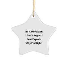 Funny Mortician Gifts, Star Ornament I'm A Mortician, I Don't Argue, Great for Mortician Men, Women, Friends, Christmas Unique Gifts - Image 1