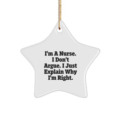 Funny Nurse Gifts for Christmas - I'm A Nurse. I Don't Argue. I Just Explain Why I'm Right. Star Ornament Gifts from Men to Nurse - Image 1