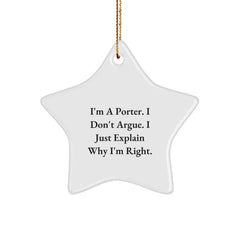 Funny Porter Gifts for Him - 'I'm A Porter. I Don't Argue. I Just Explain Why I'm Right.' Star Ornament, Christmas Unique Gifts from Men to Porter, Star Shaped Decorations - Image 1