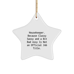 Funny Housekeeper Gifts, 'Housekeeper. Because Classy Sassy And A Bit Fearlessy Is Not An Official Job Title.' Star Ornament for Housekeeper, Christmas Unique Gifts from Family to Housekeeper - Image 1