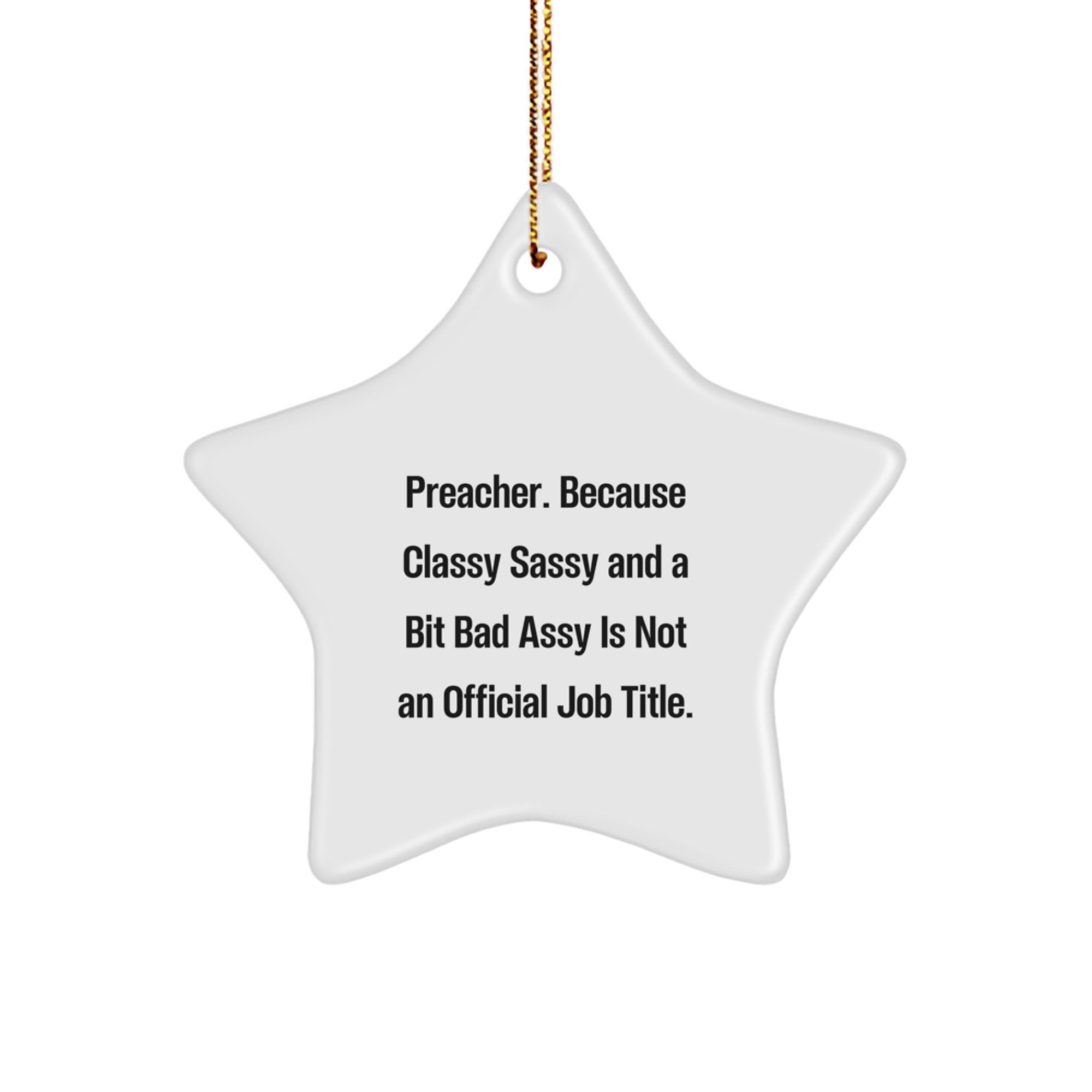 Funny Preacher Gifts, Inspirational Star Ornament, 'Preacher. Because Classy Sassy And A Bit Fearlessy Is Not An Official Job Title.' Christmas Unique Gifts from Friends - Image 1