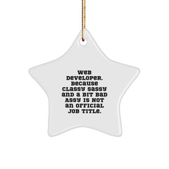 Web Developer Gifts from Friends - Funny Star Ornament for Christmas Unique Gifts for Web Developers - 'Web Developer. Because Classy Sassy And A Bit Fearlessy Is Not An Official Job Title.' - Image 1