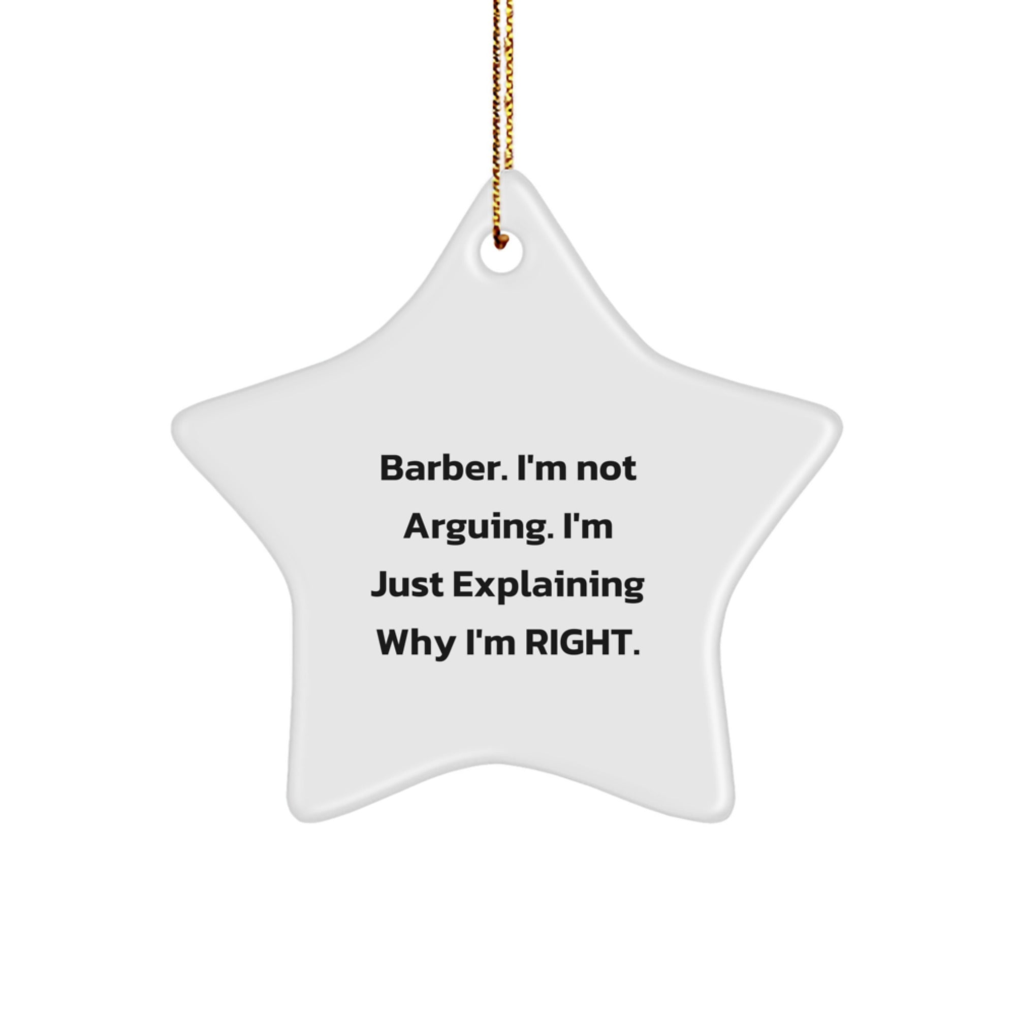Funny Barber Gifts from Friends for Barber Men Christmas Star Ornament, Explaining Why I'm Right, Star Ornament for Barber Shop - Image 1