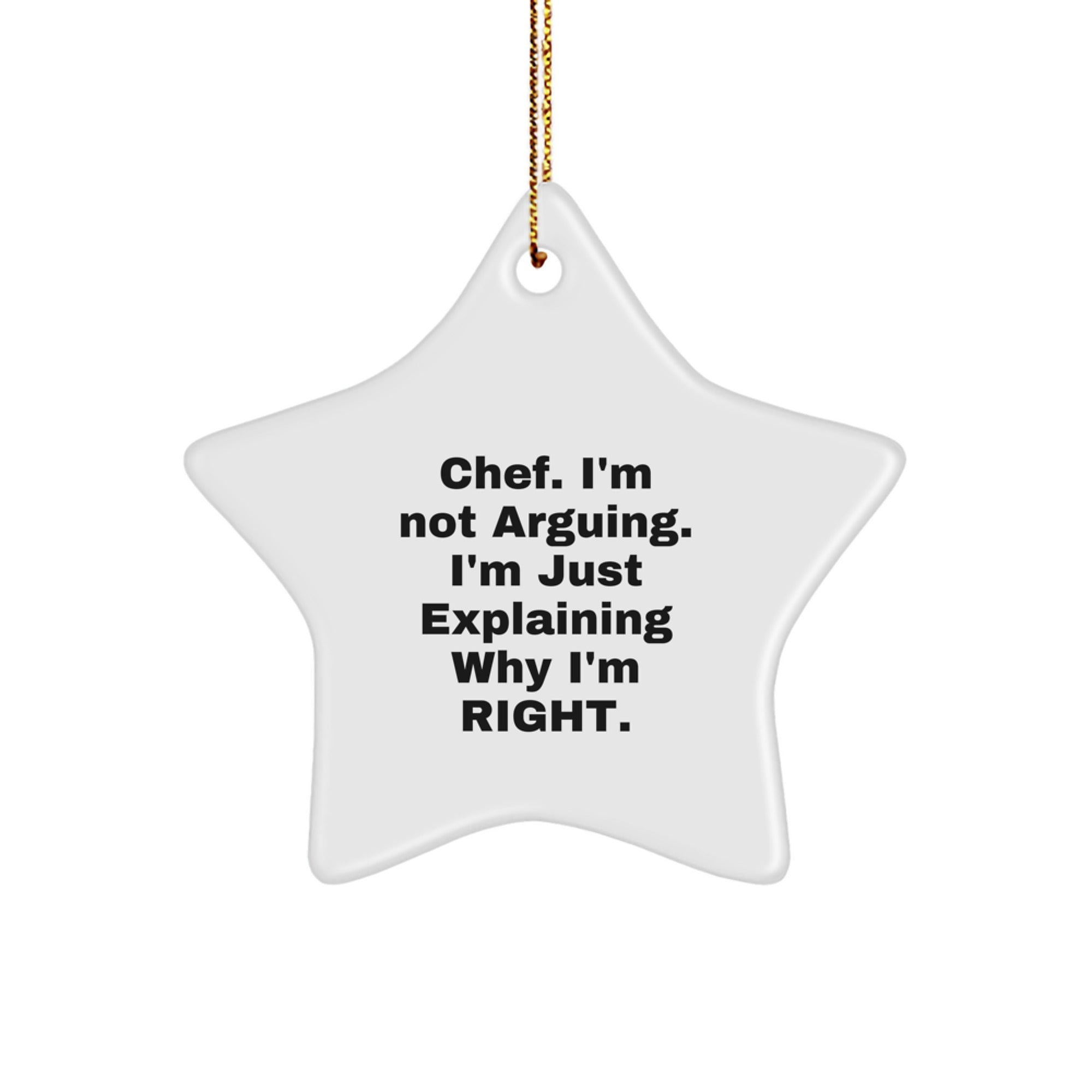 Funny Chef Star Ornament Gifts from Friends, Christmas Unique Gifts for Chef, I'm Not Arguing. I'm Just Explaining Why I'm Right. - Image 1