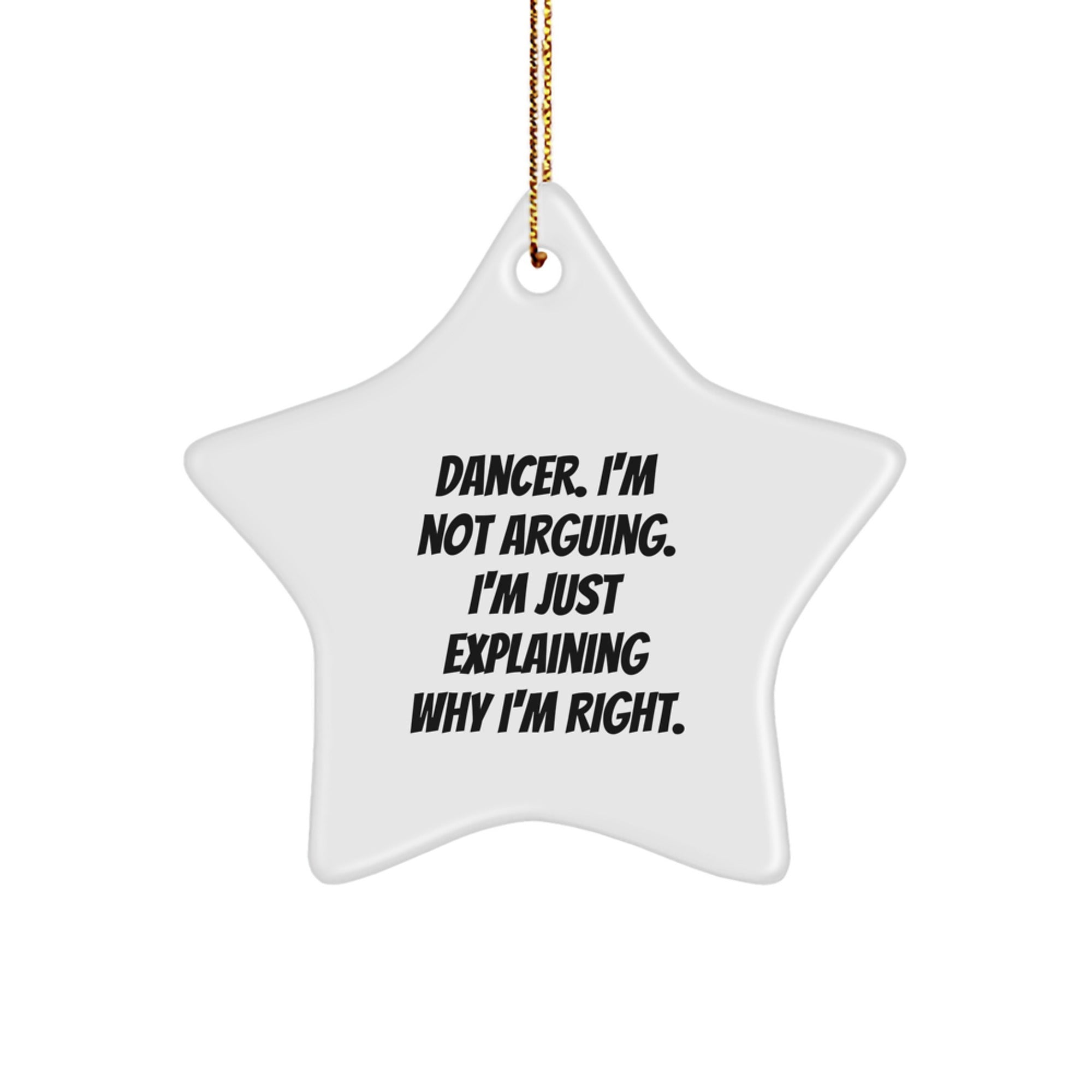 Funny Dancer Star Ornament Gifts from Friends for Dancers, Christmas Unique Decorations, 'I'm Not Arguing I'm Just Explaining Why I'm Right', Star Shaped - Image 1