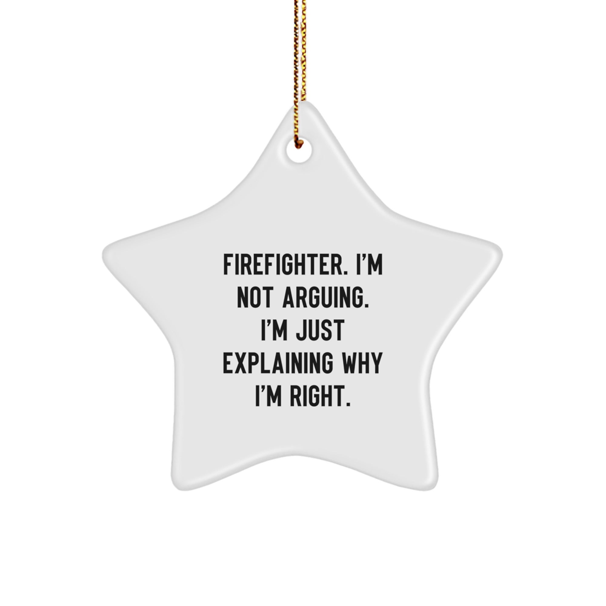 Funny Firefighter Gifts, Star Ornament with 'I'm Not Arguing I'm Just Explaining Why I'm Right' Quote for Firefighter Men, Christmas Unique Gifts from Friends - Image 1