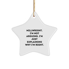 Funny Millwright Gifts from Friends for Christmas Unique Star Ornament, 'Millwright. I'm Not Arguing. I'm Just Explaining Why I'm Right.' - Image 1