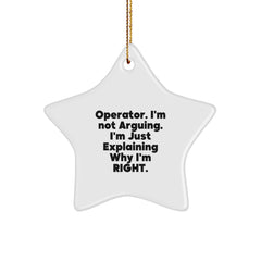 Funny Operator Gifts from Friends Christmas Star Ornament - I'm Not Arguing, I'm Just Explaining Why I'm Right. - Operator Decorations for Men - Image 1
