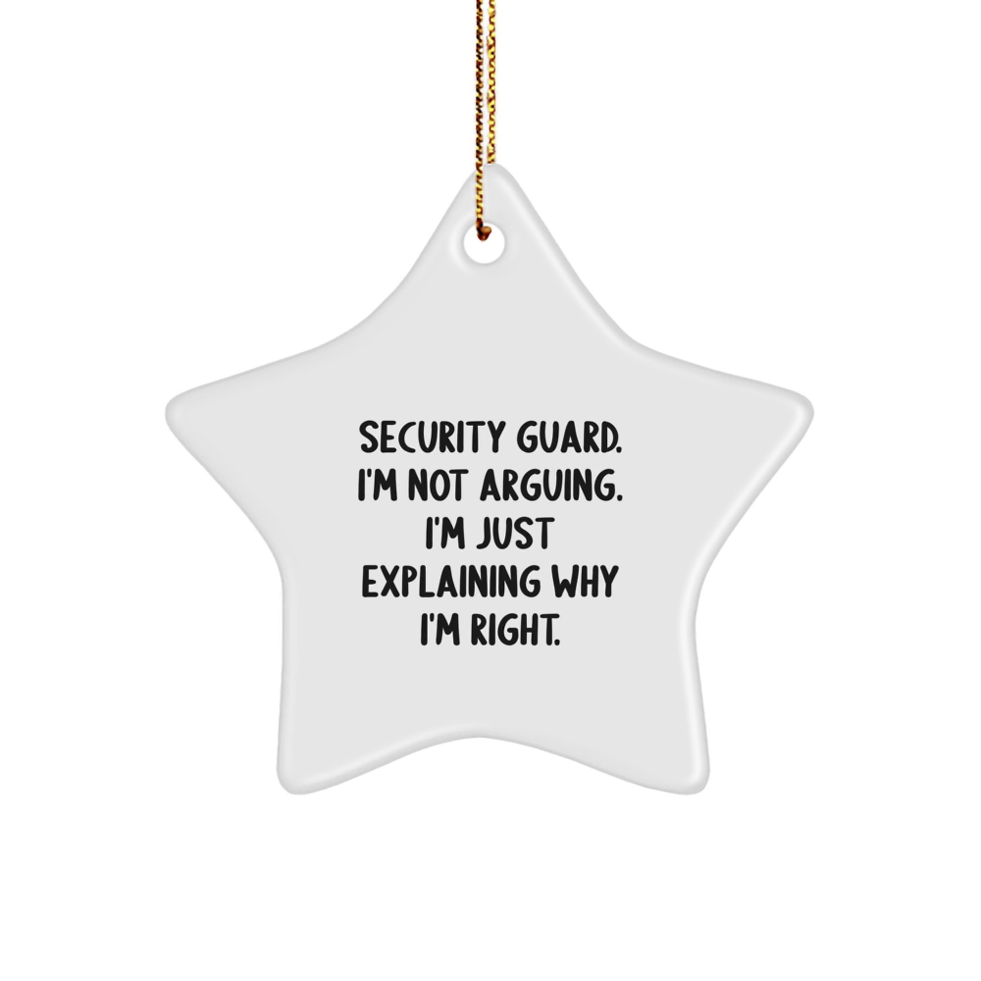 Funny Security Guard Gifts from Men to Friends - Christmas Star Ornament with 'I'm Just Explaining Why I'm Right' Quote - Image 1