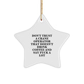 Funny Crane Operator Gifts from Friends - Star Ornament for Christmas, 'Don't Trust' Quote - Image 1