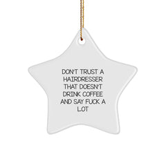 Funny Hairdresser Gifts from Friends, Star Ornament for Hairdresser Men, Don't Trust A Hairdresser That Doesn't Drink Coffee And Say F--k A Lot - Image 1