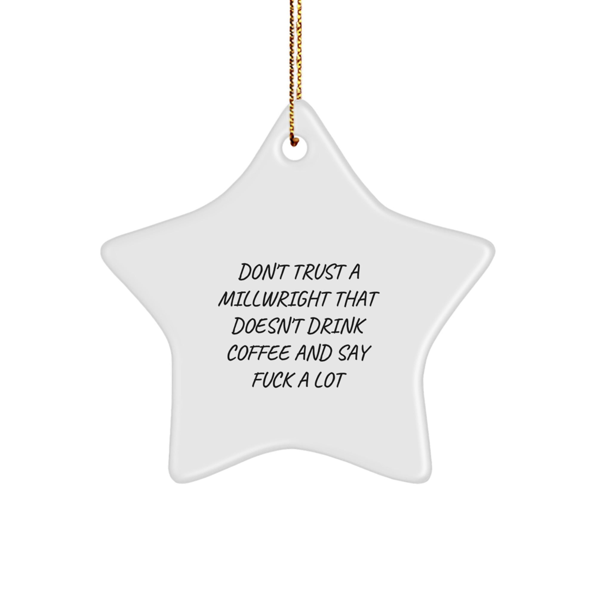 Funny Millwright Gifts: Star Ornament for Christmas - 'Don't Trust A Millwright That Doesn't Drink Coffee And Say F--k A Lot' - Gifts from Friends to Family - Image 1