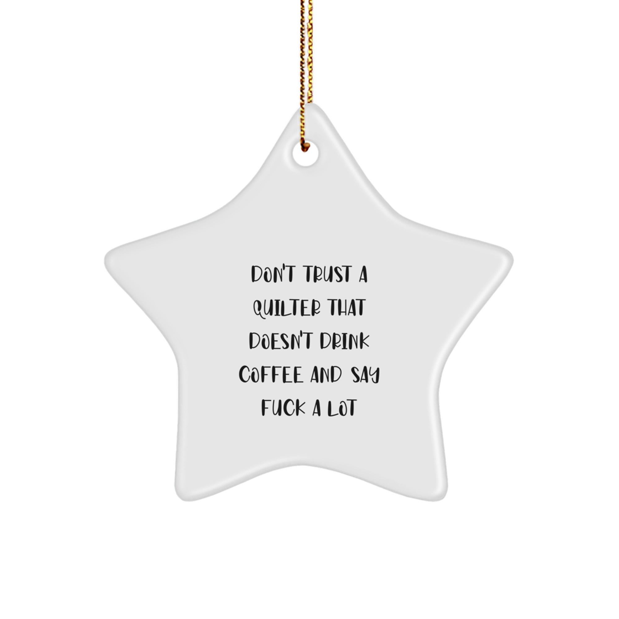 Funny Quilter Gifts from Friends - Quilter Star Ornament with Don't Trust A Quilter That Doesn't Drink Coffee And Say F--k A Lot Quote, Perfect for Christmas Unique Gifts for Quilter - Image 1