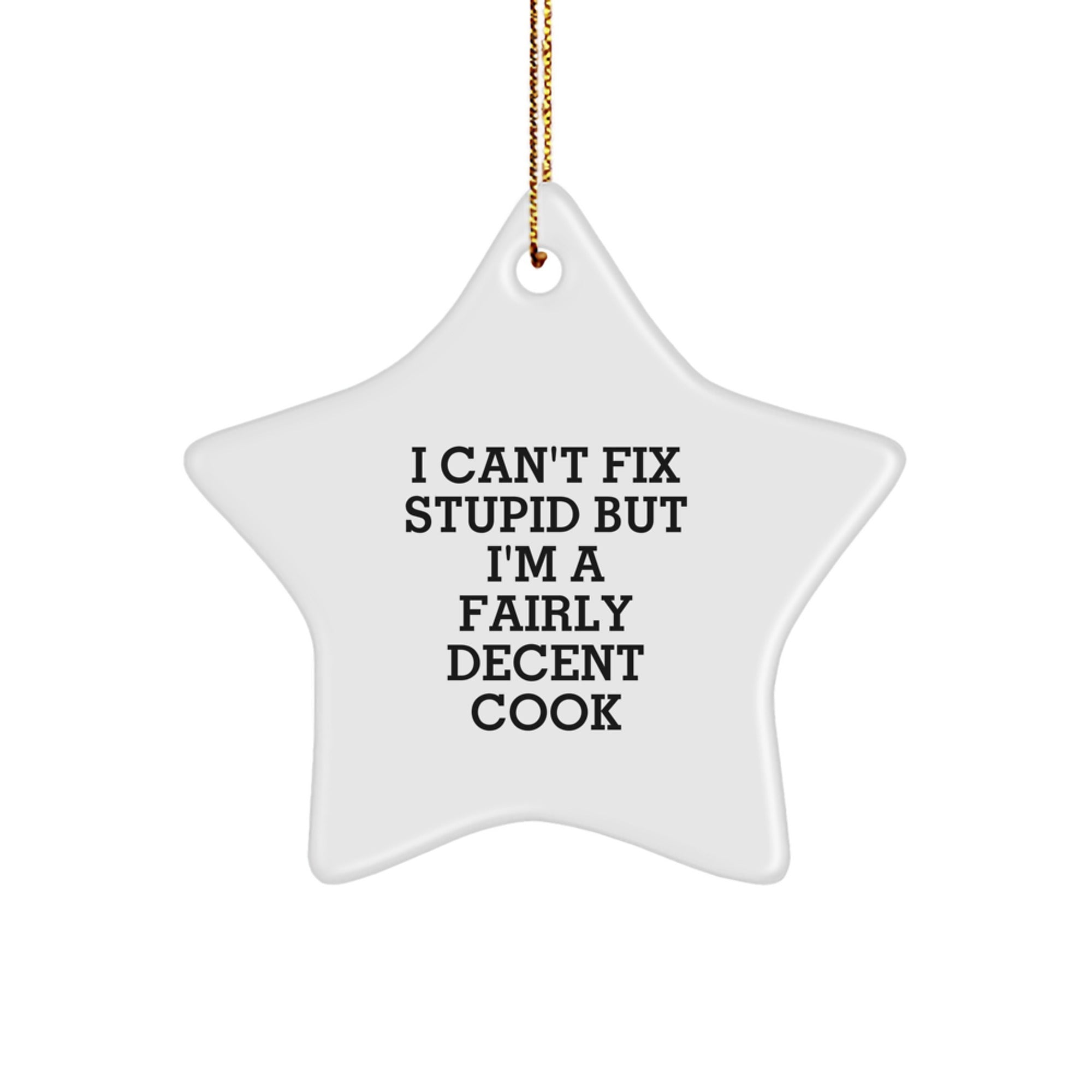 Funny Cook Gift for Star Ornament I Can't Fix Stupid But I'm A Fairly Decent Cook, Star Decorations for Christmas Unique Gifts from Friends to Family - Image 1
