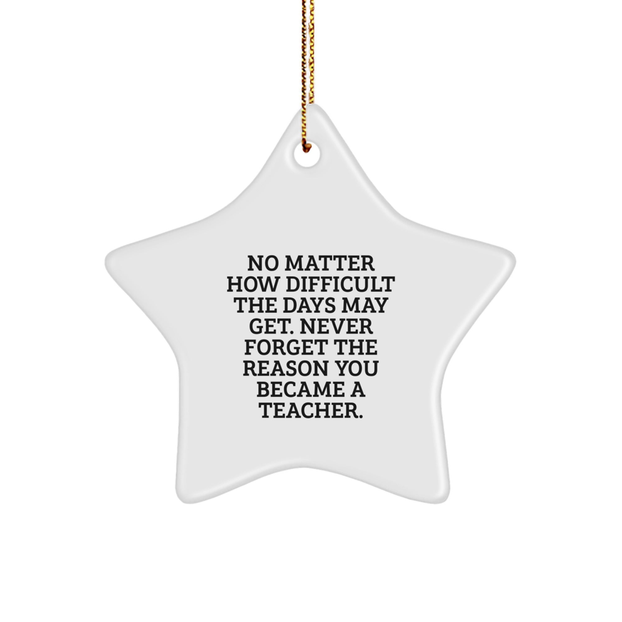 Inspirational Teacher Gifts from Friends, Christmas Star Ornament with Quote 'No Matter How Difficult...' - Image 1
