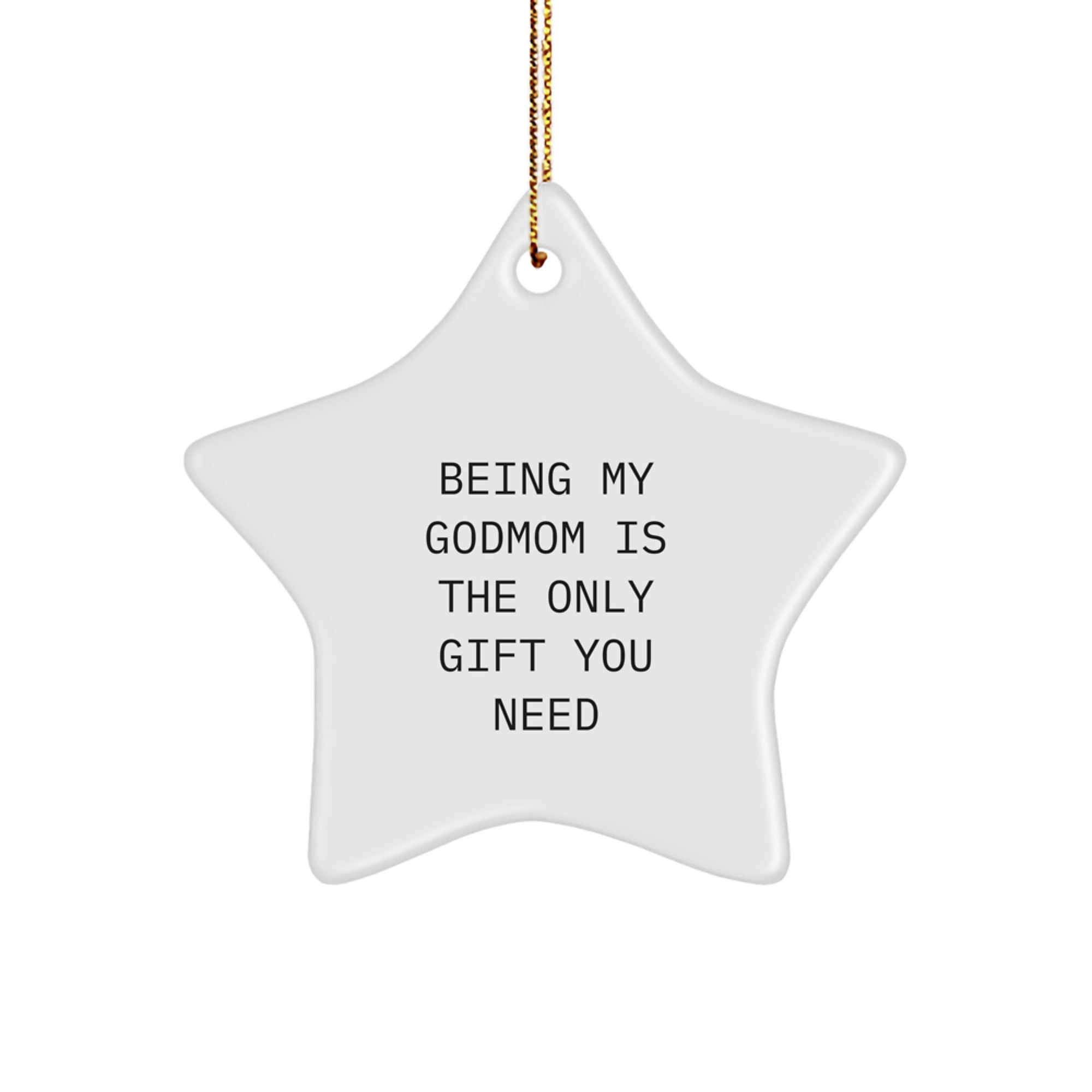 Godmom Gifts from Men, Gifts for Godmom - Funny Star Ornament, 'Being My Godmom Is The Only Gift You Need' for Christmas - Image 1