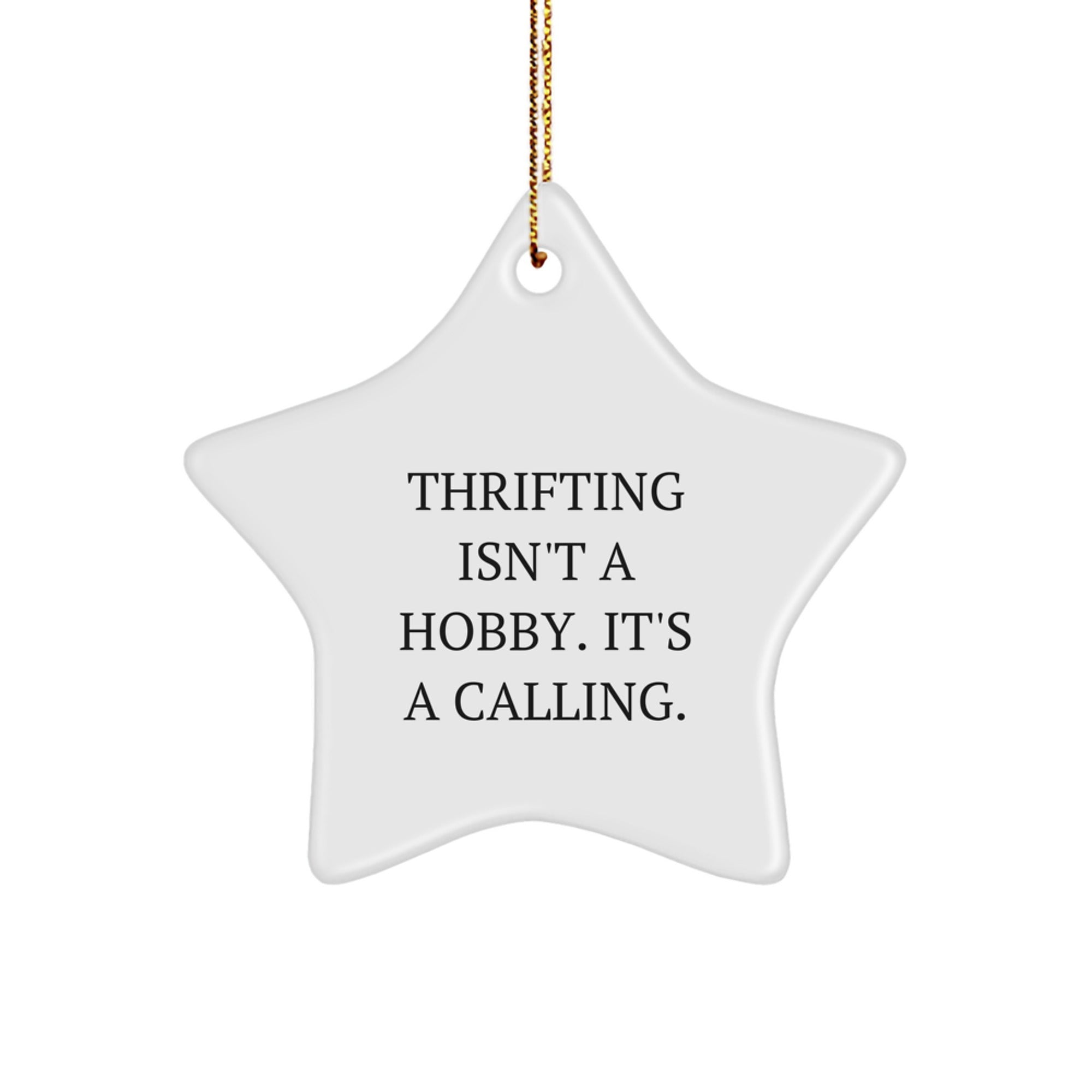 Gifts from Thrifting Lovers for Thrifting Enthusiasts - Thrifting Isn't A Hobby. It's A Calling. Star Ornament, White, 3.25\ - Image 1