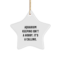 Aquarium Keeping Treasures: Star Ornament Gifts from Friends for Christmas, 'Aquarium Keeping Isn't A Hobby. It's A Calling.' - Image 1