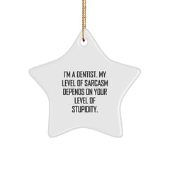 Gifts from Friends to Dentists - Funny Star Ornament, 'I'm A Dentist. My Level Of Sarcasm Depends On Your Level Of Stupidity.' - Unique Christmas Unique Gift for Men - Image 1
