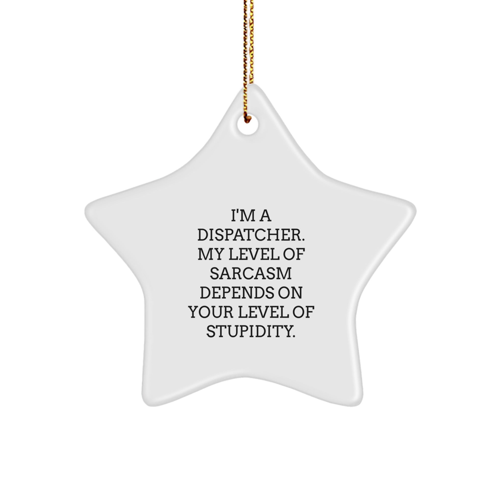 Funny Dispatcher Gifts from Friends to Dispatcher for Christmas - Star Ornament with Sarcasm Quote - Image 1