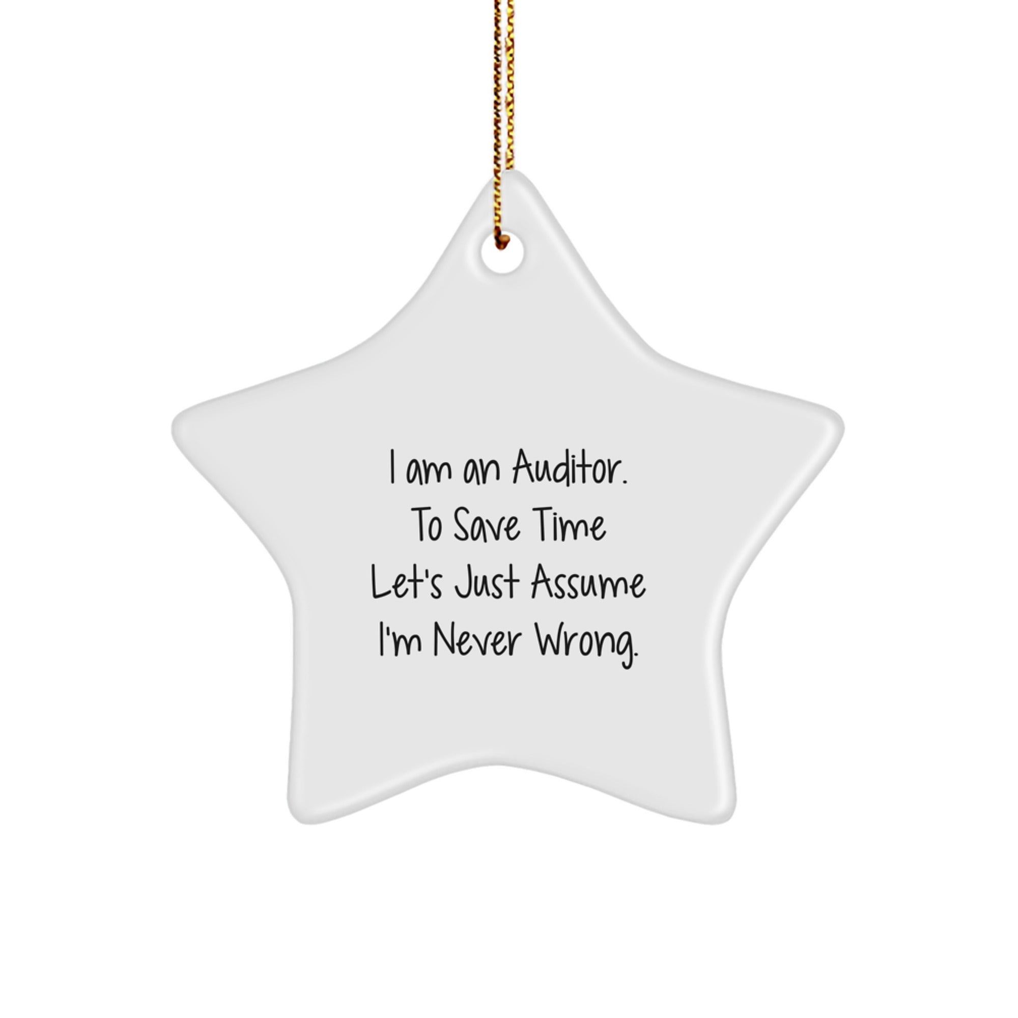 Auditor Gifts, Funny Star Ornament, 'I Am An Auditor. To Save Time Let's Just Assume I'm Never Wrong.' - Christmas Unique Gifts from Friends to Family - Image 1