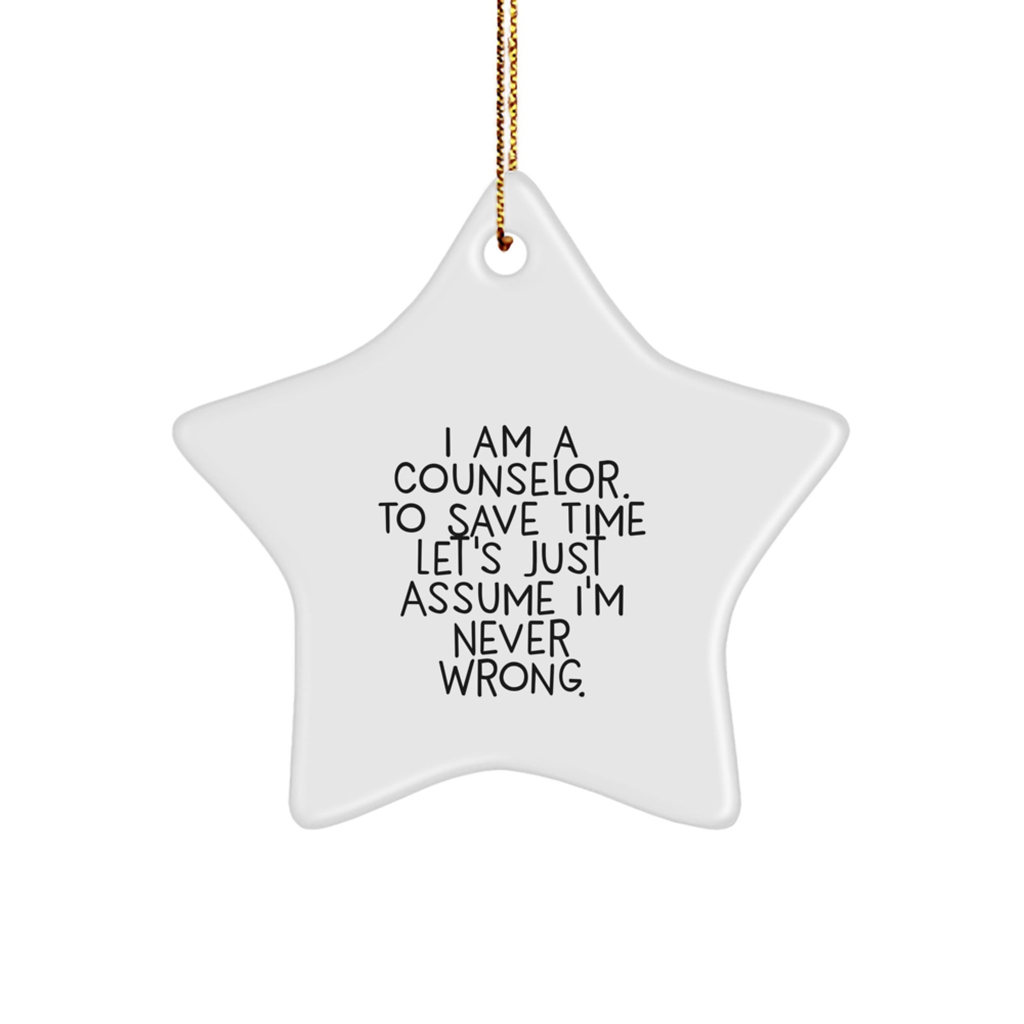 Counselor Gifts from Friends, Fun and Inspirational Star Ornament, I Am A Counselor. To Save Time Let's Just Assume I'm Never Right., Christmas Unique Gifts for Counselors - Image 1