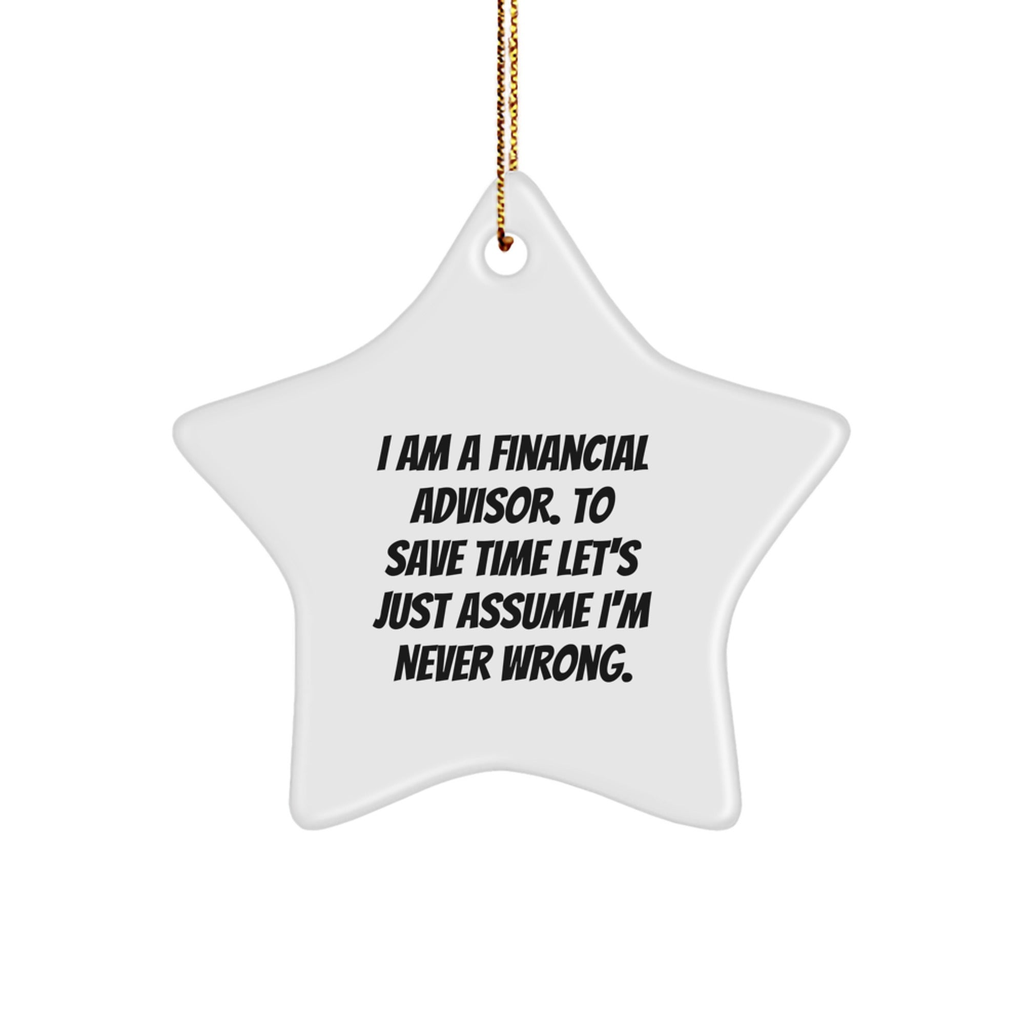 Funny Christmas Unique Gifts from Financial Advisors for Financial Advisors - Star Ornament, Never Wrong Quote, White Star Shaped, Gift for Friends, Family, Coworkers - Image 1