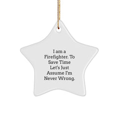 Firefighter Star Ornament Gifts from Friends for Christmas Novelty Decor, 'I Am A Firefighter. To Save Time Let's Just Assume I'm Never Wrong.' - Image 1