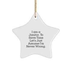 Funny Janitor Gifts from Friends for Janitor's Humor - Star Ornament with 'I Am A Janitor. To Save Time Let's Just Assume I'm Never Wrong.' Quote - Perfect Christmas Unique Gift for Janitor - Image 1