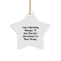Funny Marketing Manager Gifts from Friends for Christmas - 'I Am A Marketing Manager. To Save Time Let's Just Assume I'm Never Wrong.' Star Ornament - Image 1