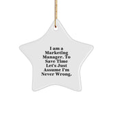 Funny Marketing Manager Gifts - 'I Am A Marketing Manager. To Save Time Let's Just Assume I'm Never Wrong.' Star Ornament for Christmas from Friends or Family - Image 1