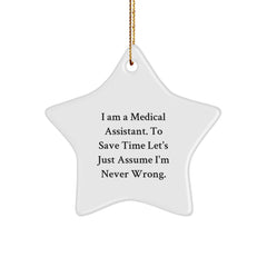 Funny Medical Assistant Gifts for Christmas - I Am A Medical Assistant. To Save Time Let's Just Assume I'm Never Wrong. - Star Ornament from Friends and Family - Image 1