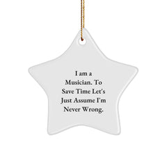 Funny Musician Star Ornament Gifts from Friends for Christmas - 'I Am A Musician. To Save Time Let's Just Assume I'm Never Wrong.' - Image 1