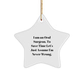 Funny Oral Surgeon Gifts from Men to Oral Surgeon Friends, Christmas Unique Gifts, Star Ornament with Quote 'I Am An Oral Surgeon To Save Time Let's Just Assume I'm Never Wrong.' - Image 1