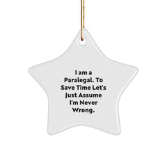 Funny Paralegal Gifts from Coworkers - I Am A Paralegal. To Save Time Let's Just Assume I'm Never Wrong. Star Ornament for Christmas - Image 1