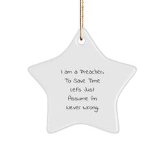 Funny Preacher Gifts, I Am A Preacher. To Save Time Let's Just Assume I'm Never Wrong. Christmas Star Ornament for Friends, Family, or Coworkers - Image 1