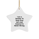 Funny Senator Star Ornament Gifts from Friends and Family, Christmas Unique Decorations for Senator, I Am A Senator. To Save Time Let's Just Assume I'm Never Wrong. Star Shaped White Color - Image 1