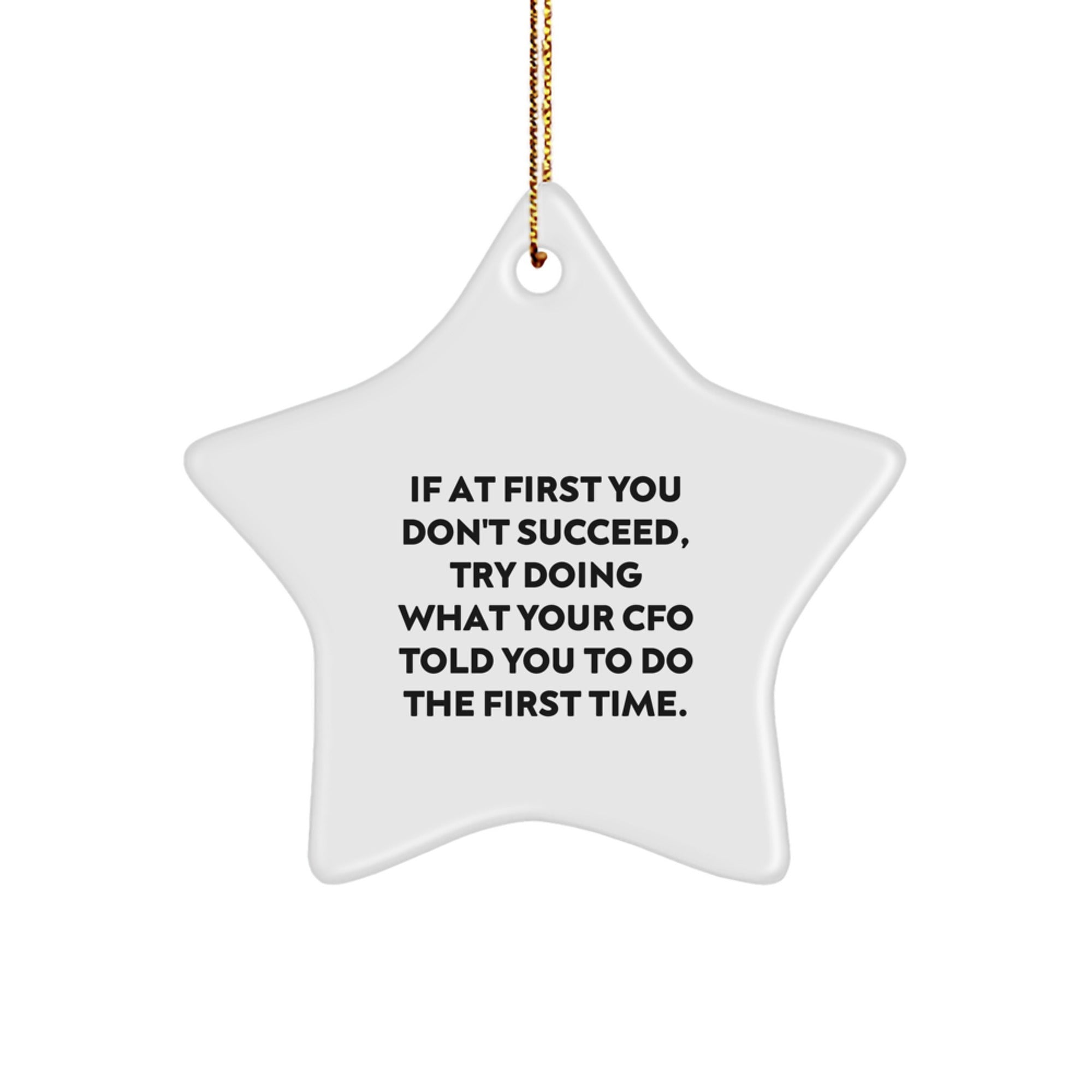 Funny CFO Christmas Star Ornament Gifts from Coworkers, Friends, or Family - 'If At First You Don't Succeed, Try Doing What Your Cfo Told You To Do The First Time' - Image 1