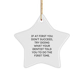 Funny Dentist Gifts, Star Ornament for Christmas, 'If At First You Don't Succeed, Try Doing What Your Dentist Told You To Do The First Time.' Gifts from Family to Dentist - Image 1
