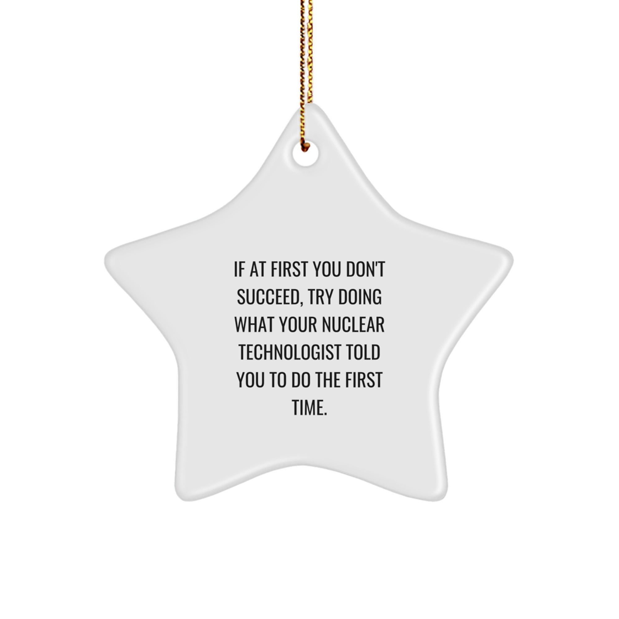 Nuclear Technologist Gifts, Funny Quote Ornament, Star-Shaped Decor, Gifts from Men to Friends, Unique Christmas Unique Gifts for Nuclear Technologist - Image 1