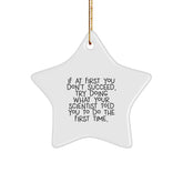 Funny Scientist Gifts: 'If At First You Don't Succeed, Try Doing What Your Scientist Told You To Do The First Time.' Star Ornament from Friends, Coworkers, Family for Scientist - Image 1