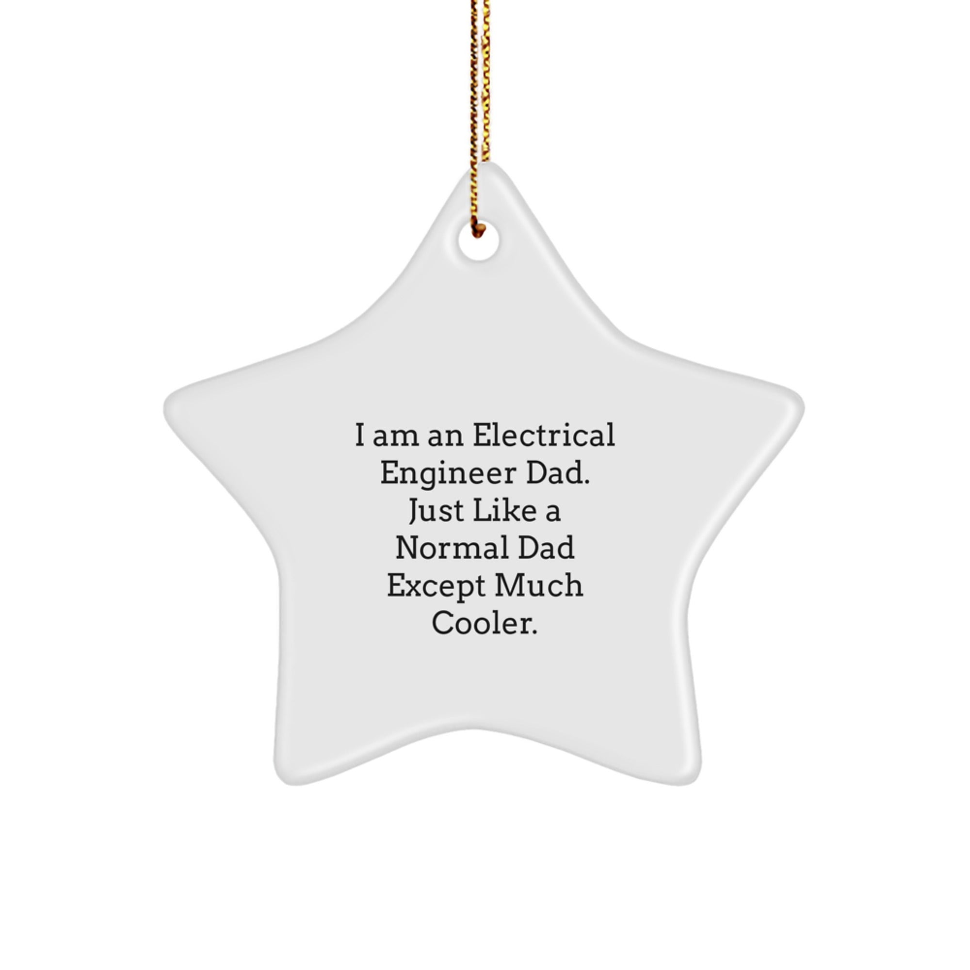 Cool Electrical Engineer Dad Gifts - I Am An Electrical Engineer Dad. Just Like A Normal Dad Except Much Cooler. Christmas Star Ornament for Men, Friends, and Family - Image 1