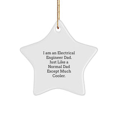 Cool Electrical Engineer Dad Gifts - I Am An Electrical Engineer Dad. Just Like A Normal Dad Except Much Cooler. Christmas Star Ornament for Men, Friends, and Family - Image 1