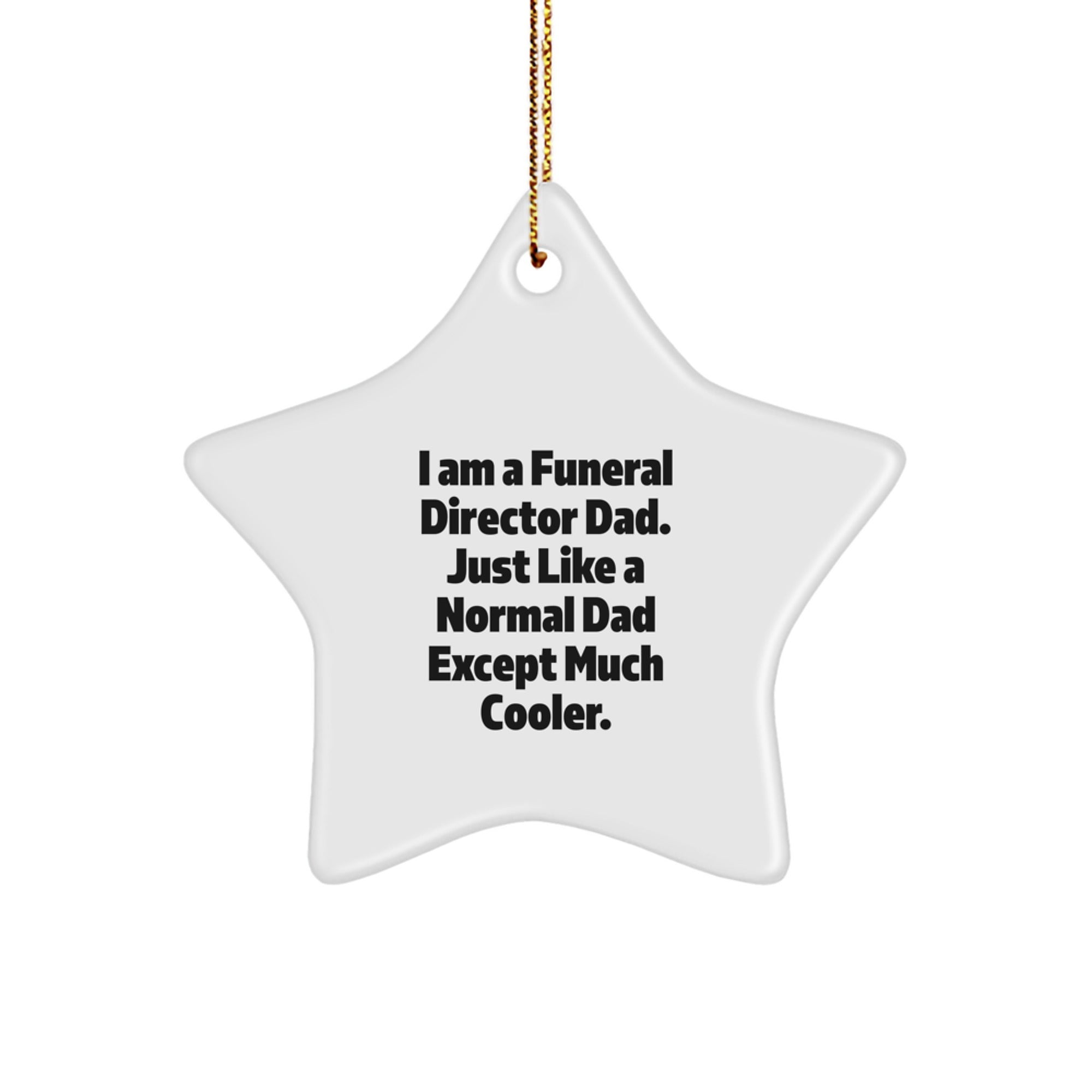 Funeral Director Dad Gifts from Friends for Christmas Unique Star Ornaments, I Am A Funeral Director Dad. Just Like A Normal Dad Except Much Cooler. - Image 1